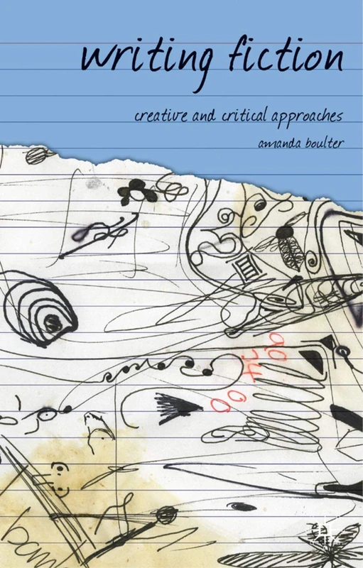 Writing Fiction: Creative and Critical Approaches: 6 (Approaches to Writing)