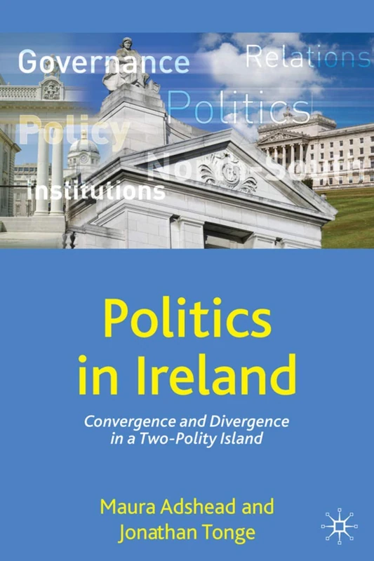 Politics in Ireland: Convergence and Divergence in a Two-Polity Island: 7 (Comparative Government and Politics)