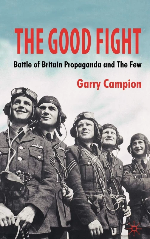 The Good Fight: Battle of Britain Propaganda and The Few