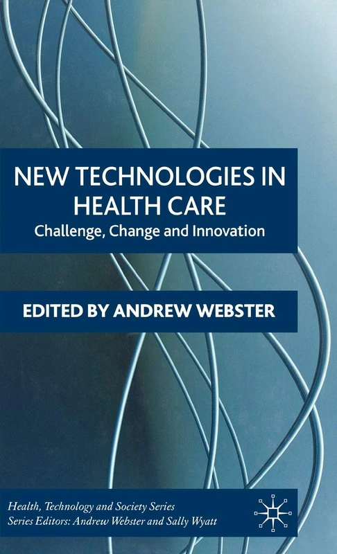 New Technologies in Health Care: Challenge, Change and Innovation (Health, Technology and Society)