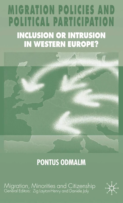 Migration Policies and Political Participation: Inclusion or Intrusion in Western Europe? (Migration, Minorities and Citizenship)