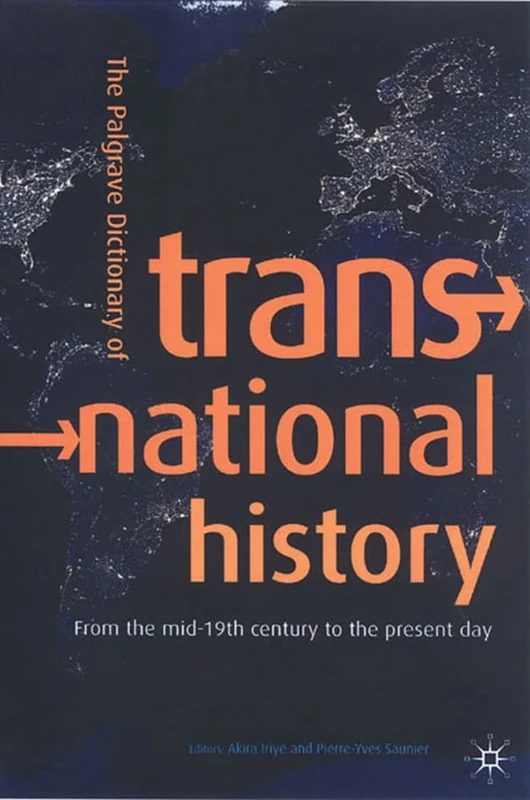The Palgrave Dictionary of Transnational History: From the mid-19th century to the present day (Palgrave Macmillan Transnational History Series)