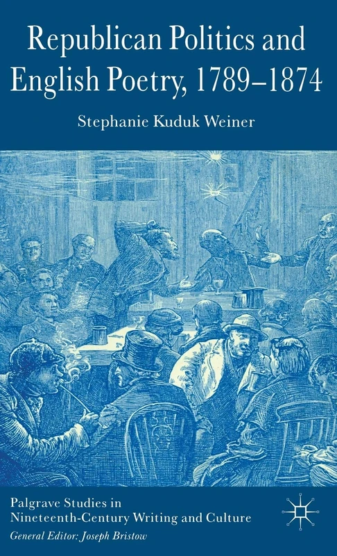 Republican Politics and English Poetry, 1789-1874 (Palgrave Studies in Nineteenth-Century Writing and Culture)
