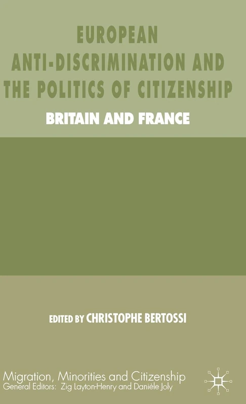 European Anti-Discrimination and the Politics of Citizenship: Britain and France (Migration, Minorities and Citizenship)
