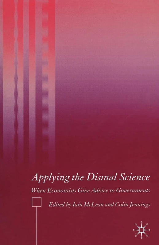 Applying the Dismal Science: When Economists Give Advice to Governments - Image 1