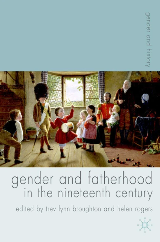 Gender and Fatherhood in the Nineteenth Century: 1 (Gender and History)