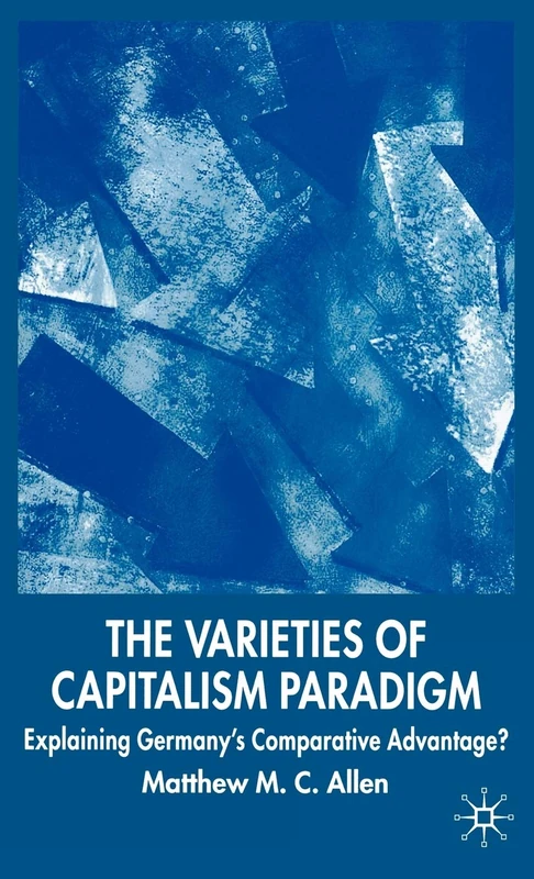 The Varieties of Capitalism Paradigm: Explaining Germany's Comparative Advantage? (New Perspectives in German Political Studies)