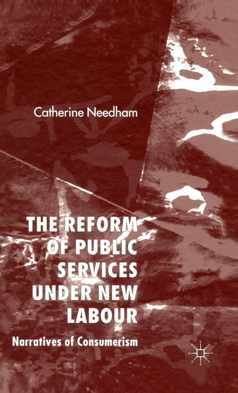 The Reform of Public Services Under New Labour: Narratives of Consumerism