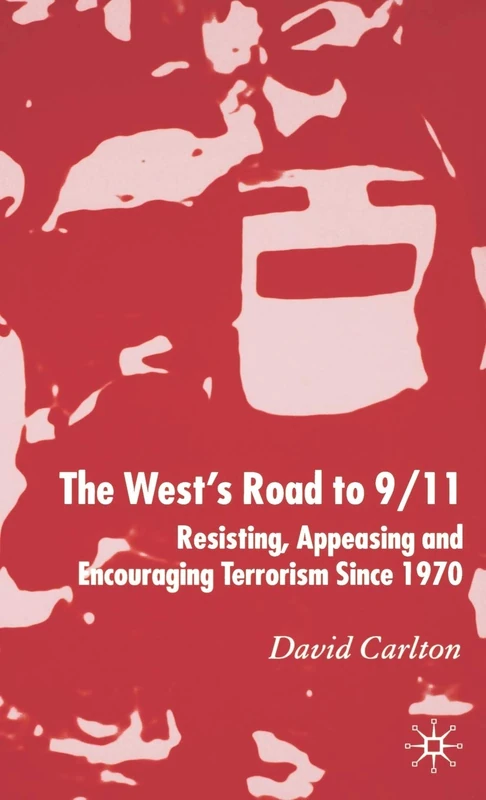 The West's Road to 9/11: Resisting, Appeasing and Encouraging Terrorism Since 1970