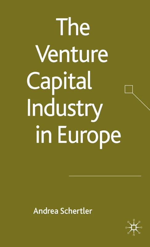 The Venture Capital Industry in Europe (Palgrave Macmillan Studies in Banking and Financial Institutions)