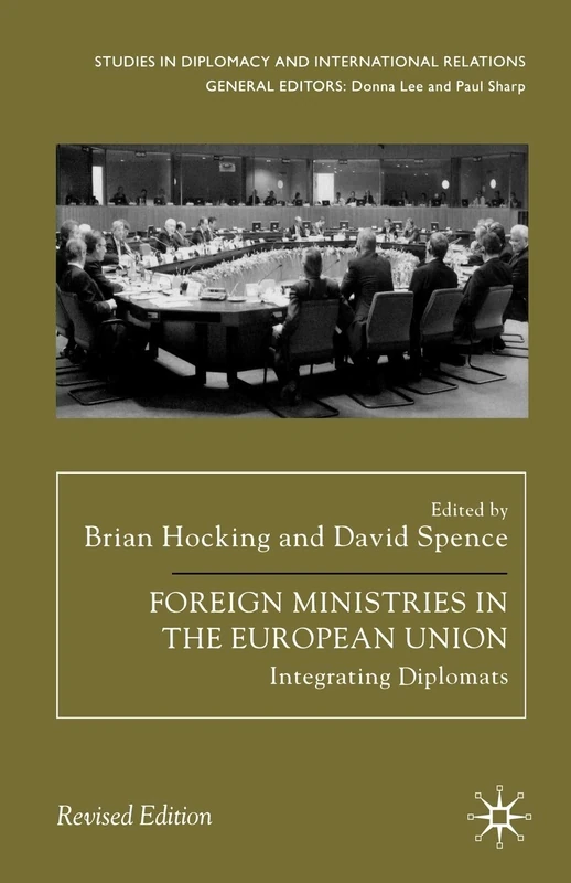 Foreign Ministries in the European Union: Integrating Diplomats (Studies in Diplomacy and International Relations)