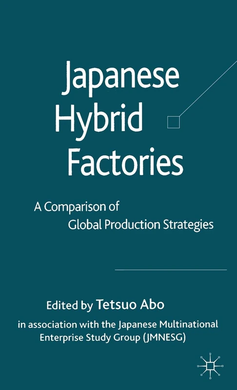 Japanese Hybrid Factories: A Comparison of Global Production Strategies