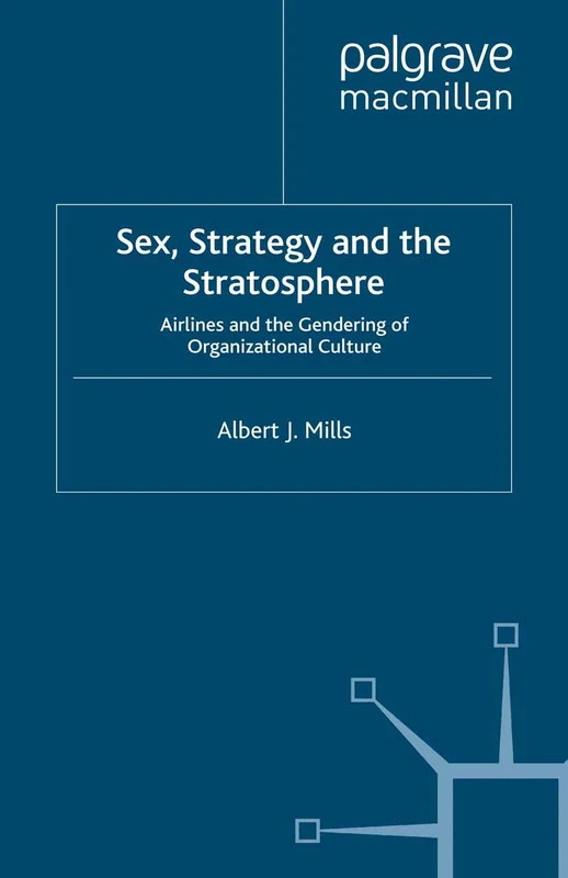 Sex, Strategy and the Stratosphere: Airlines and the Gendering of Organizational Culture