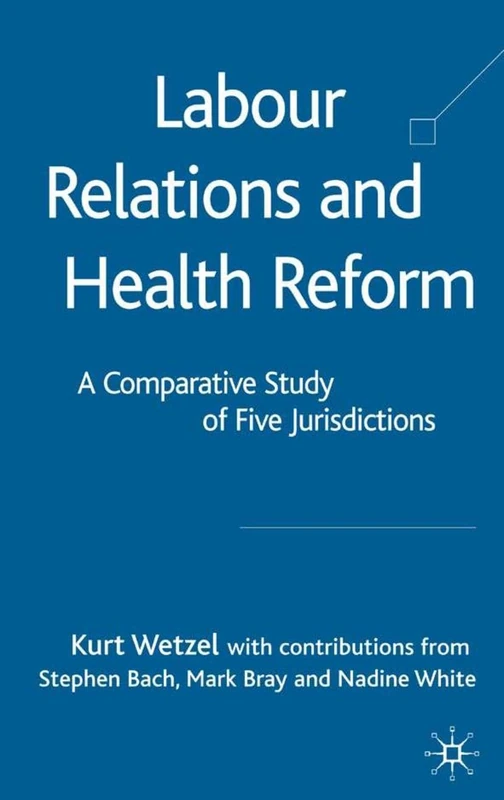 Labour Relations and Health Reform: A Comparative Study of Five Jurisdictions