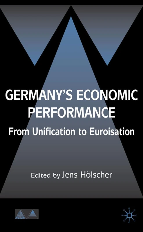 Germany's Economic Performance: From Unification to Euroization (Anglo-German Foundation)