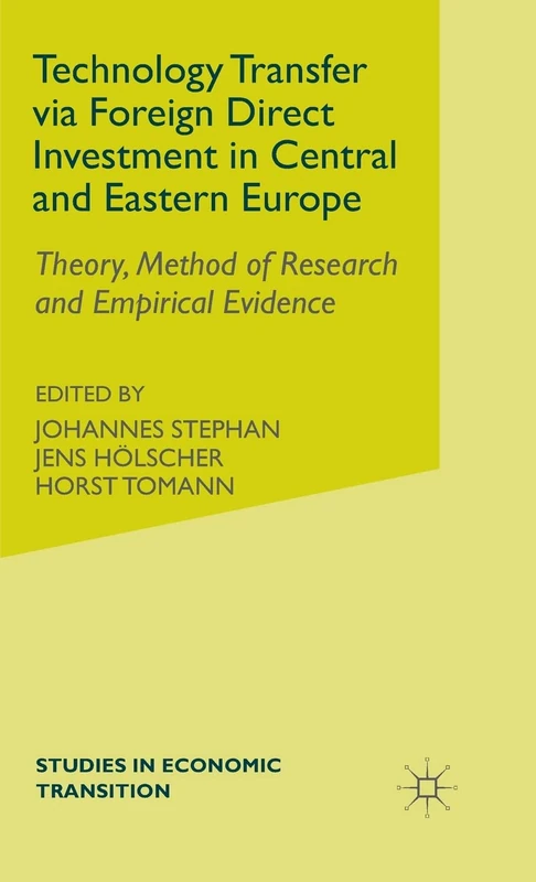 Technology Transfer via Foreign Direct Investment in Central and Eastern Europe: Theory, Method of Research and Empirical Evidence (Studies in Economic Transition)