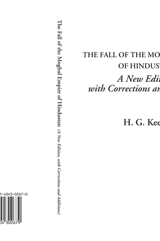 The Fall of the Moghul Empire of Hindustan (A New Edition, with Corrections and Additions)