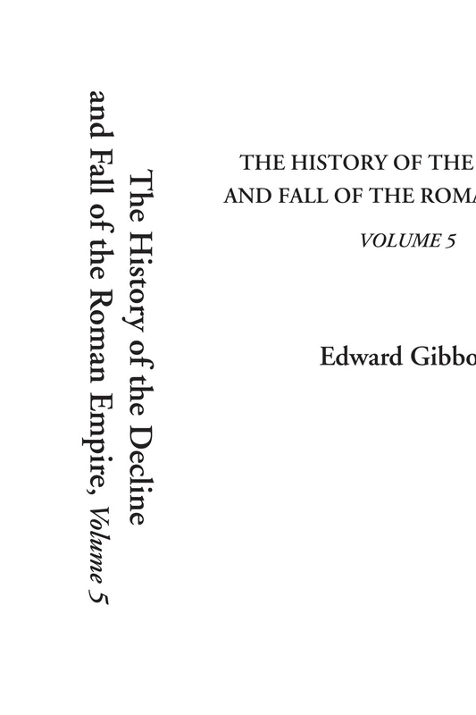 The History of the Decline and Fall of the Roman Empire, Volume 5