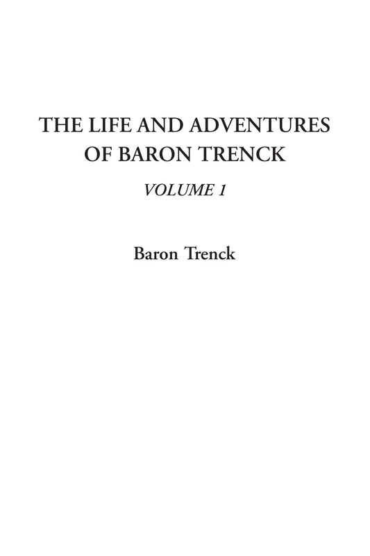 The Life and Adventures of Baron Trenck, Volume 1