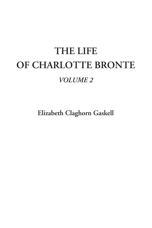 The Life of Charlotte Bronte: Volume 2