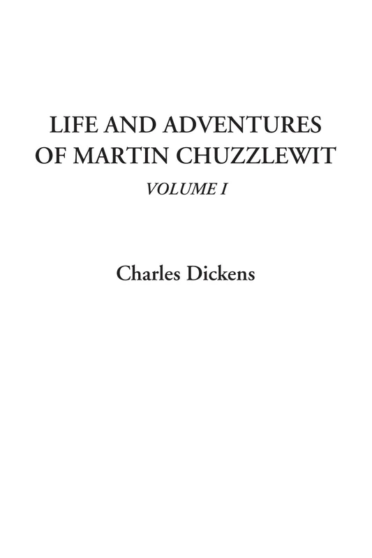 Life and Adventures of Martin Chuzzlewit, Volume I