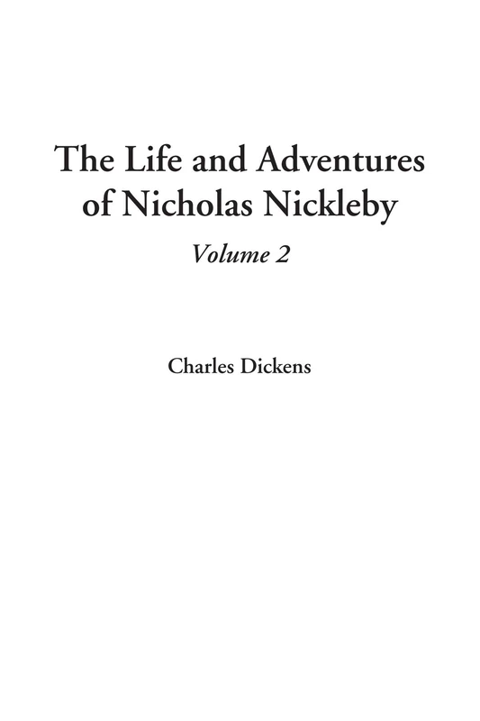 The Life and Adventures of Nicholas Nickleby, Volume 2