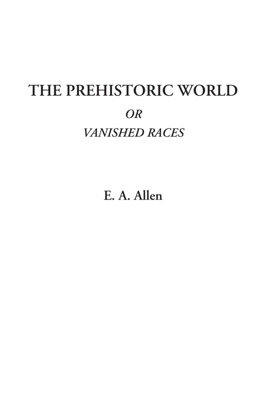 The Prehistoric World Or Vanished Races - Image 1