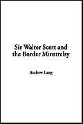 Sir Walter Scott and the Border Minstrelsy