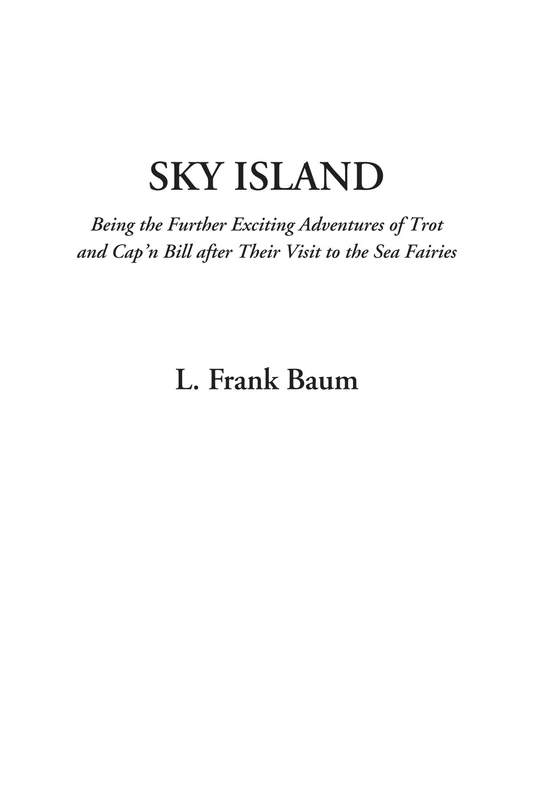 Sky Island (Being the Further Exciting Adventures of Trot and Cap'n Bill after Their Visit to the Sea Fairies)