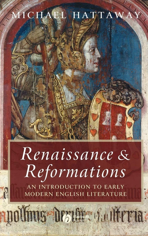 Renaissance and Reformations: An Introduction to Early Modern English Literature: 47 (Wiley Blackwell Introductions to Literature)