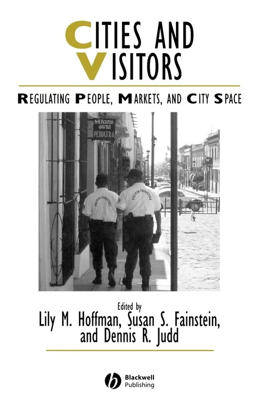 Cities and Visitors: Regulating People, Markets, and City Space: 11 (IJURR Studies in Urban and Social Change Book Series)