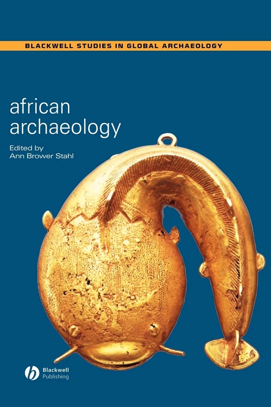 African Archaeology: A Critical Introduction (Wiley Blackwell Studies in Global Archaeology)