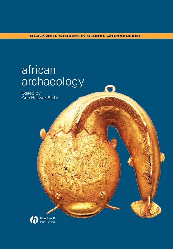 African Archaeology: A Critical Introduction (Wiley Blackwell Studies in Global Archaeology)