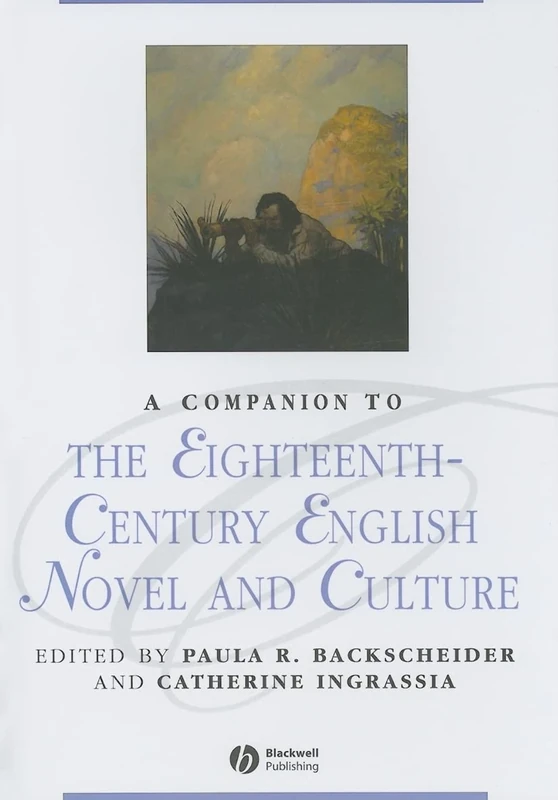 A Companion to the Eighteenth-Century English Novel and Culture: 95 (Blackwell Companions to Literature and Culture)