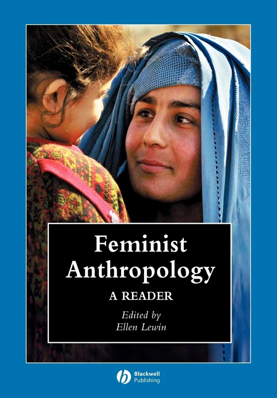 Feminist Anthropology: A Reader (Wiley Blackwell Anthologies in Social and Cultural Anthropology)