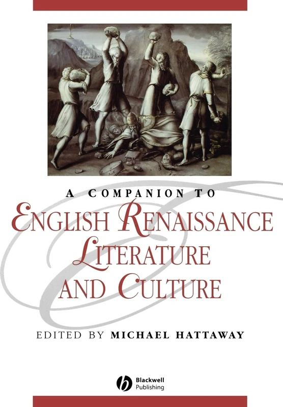 A Companion To English Renaissance Literature and Culture (Blackwell Companions to Literature and Culture)