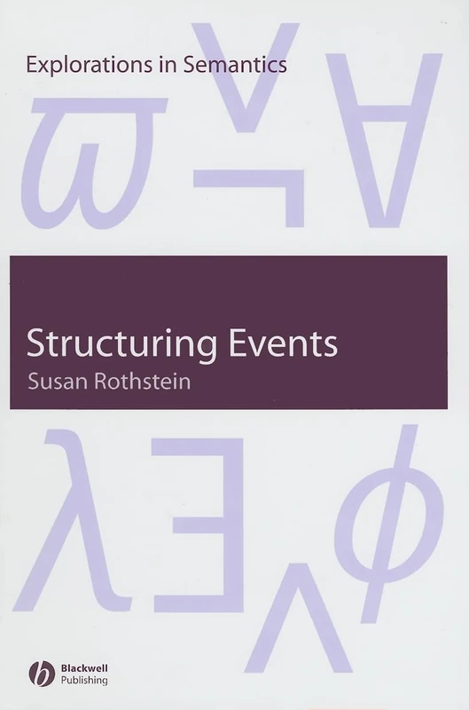 Structuring Events: A Study in the Semantics of Lexical Aspect: 2 (Explorations in Semantics)