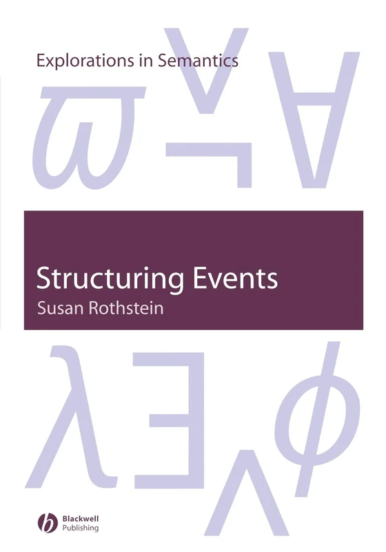 Structuring Events: A Study in the Semantics of Lexical Aspect: 11 (Explorations in Semantics)