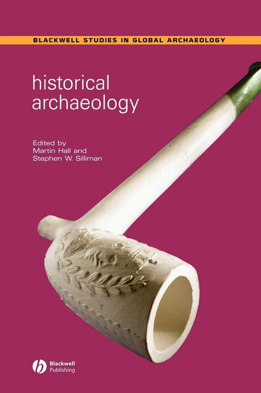 Historical Archaeology (Wiley Blackwell Studies in Global Archaeology)
