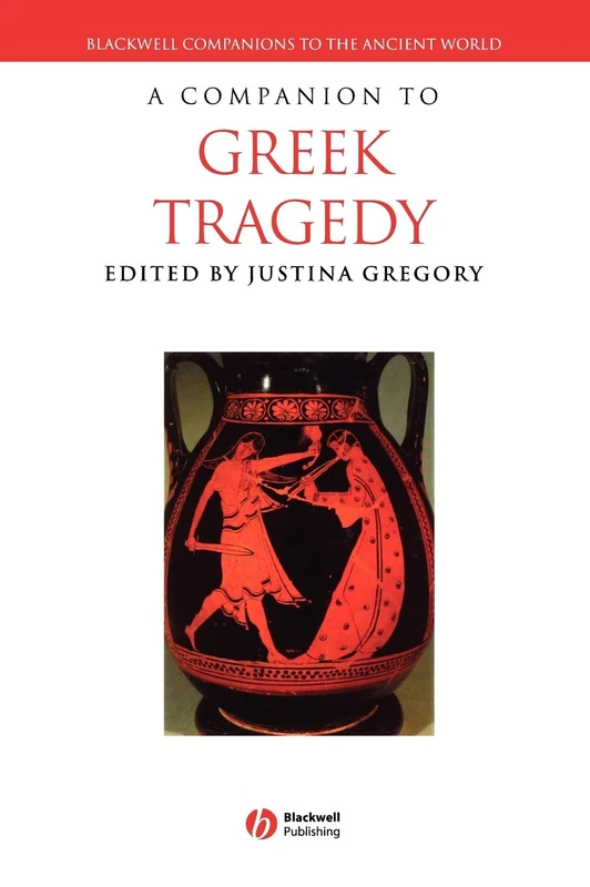 A Companion to Greek Tragedy: 22 (Blackwell Companions to the Ancient World)
