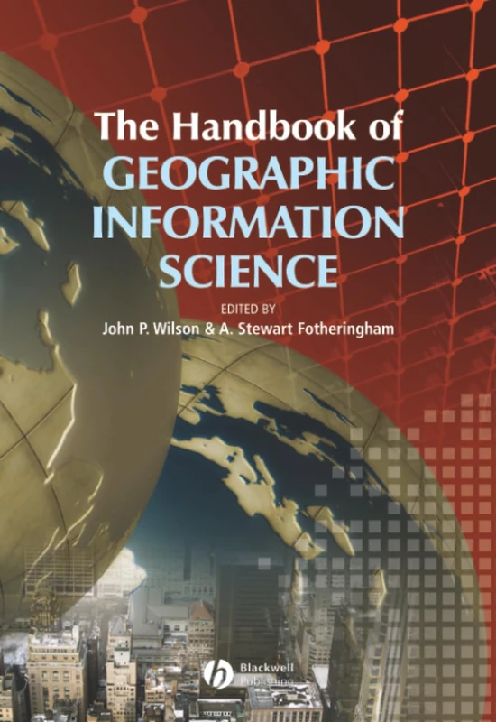 Handbook of Geographic Information Science (Blackwell Companions to Geography)
