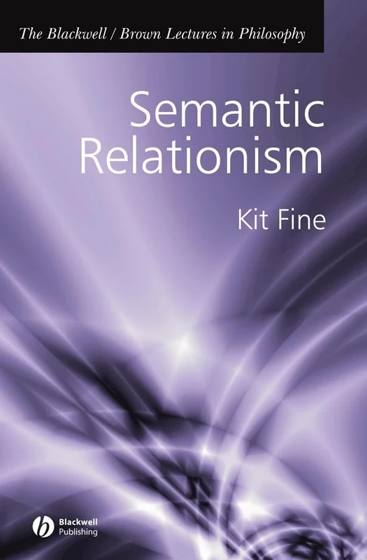 Semantic Relationism: 1 (The Blackwell / Brown Lectures in Philosophy)