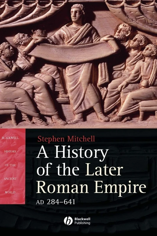 A History of the Later Roman Empire, AD 284-641: The Transformation of the Ancient World (Blackwell History of the Ancient World)