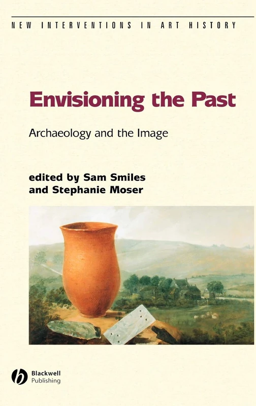 Envisioning the Past: Archaeology an the Image: 19 (New Interventions in Art History)
