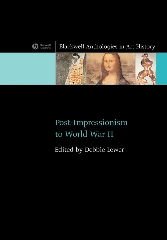 Post-Impressionism to World War II (Blackwell Anthologies in Art History)