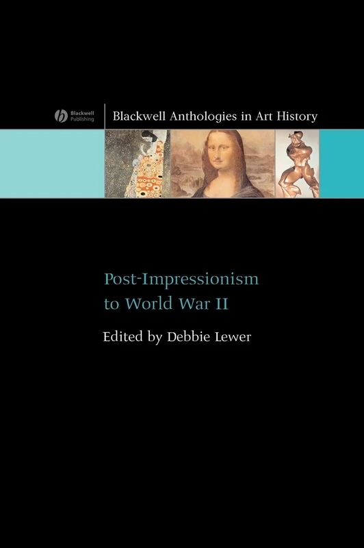 Post-Impressionism to World War II (Blackwell Anthologies in Art History)