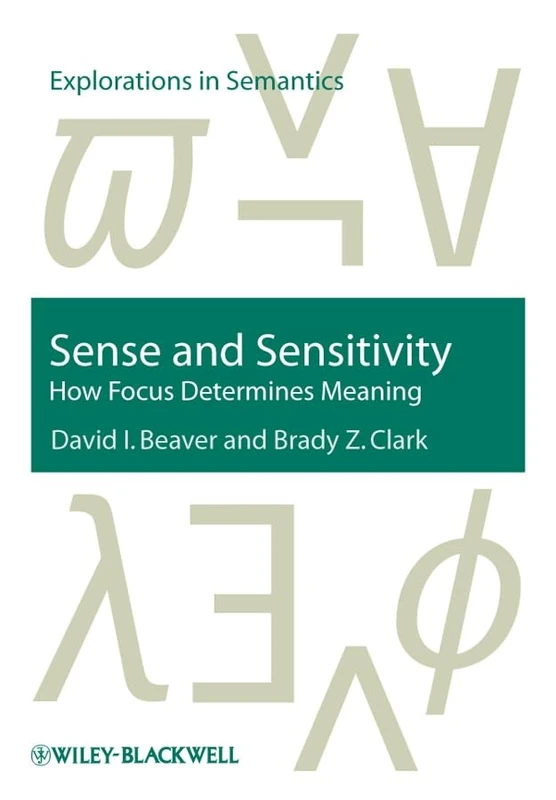 Sense and Sensitivity: How Focus Determines Meaning: 8 (Explorations in Semantics)