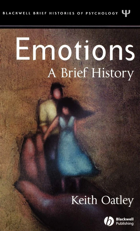 Emotions: A Brief History: 5 (Blackwell Brief Histories of Psychology)