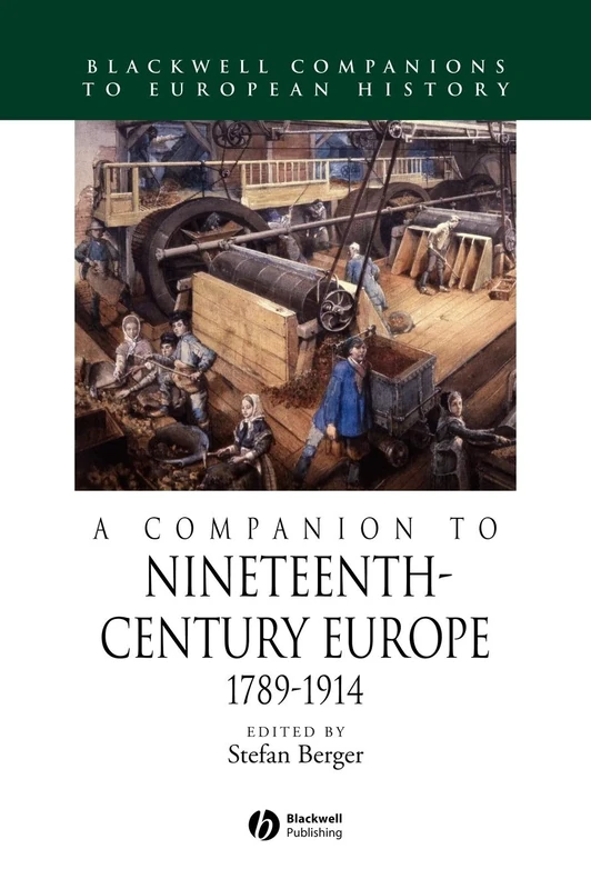 A Companion to Nineteenth-Century Europe, 1789 - 1914 (Blackwell Companions to European History)