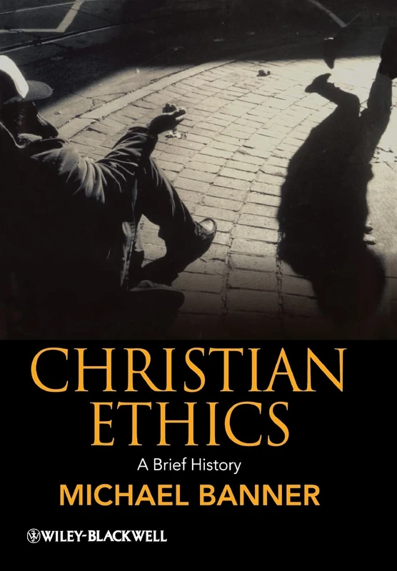 Christian Ethics: A Brief History: 19 (Wiley Blackwell Brief Histories of Religion)